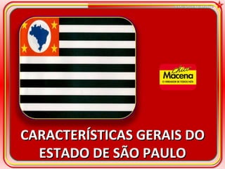 CARACTERÍSTICAS GERAIS DO ESTADO DE SÃO PAULO 