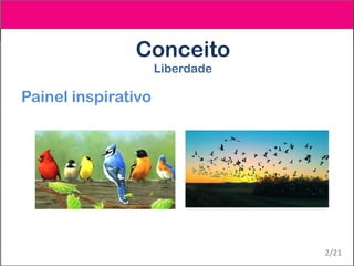 Conceito
Liberdade
Painel inspirativo
2/21
 