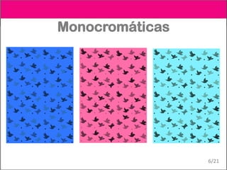 Monocromáticas
6/21
 