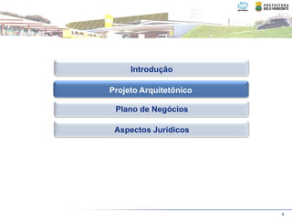 Introdução

Projeto Arquitetônico
Projeto Arquitetônico

 Plano de Negócios

 Aspectos Jurídicos




                        8
 