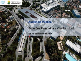 Audiência Pública

Estações Pampulha e Vila São José
08 de Fevereiro de 2011
 