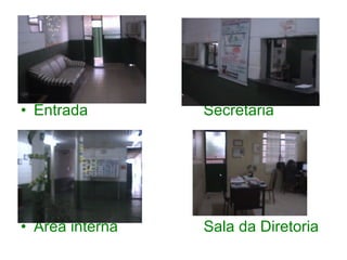 Entrada   Secretaria Área interna   Sala da Diretoria   