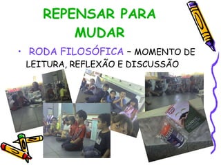 REPENSAR PARA MUDAR RODA FILOSÓFICA – MOMENTO DE LEITURA, REFLEXÃO E DISCUSSÃO