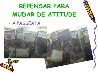 REPENSAR PARA MUDAR DE ATITUDE A PASSEATA