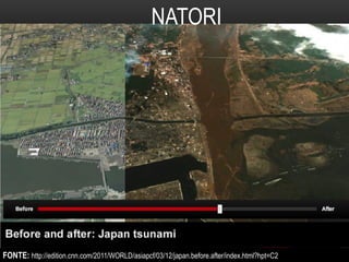 NATORI




FONTE: http://edition.cnn.com/2011/WORLD/asiapcf/03/12/japan.before.after/index.html?hpt=C2
 