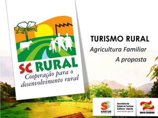 TURISMO RURAL
Agricultura Familiar
         A proposta
 