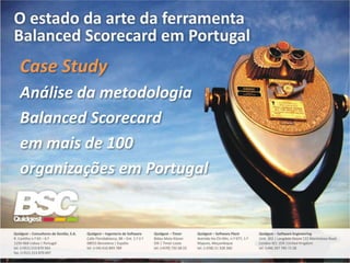 Case Study
Análise da metodologia
Balanced Scorecard
em mais de 100
organizações em Portugal
 
