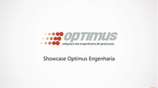 Showcase Optimus Engenharia
 