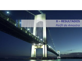 II – RESULTADOS Perfil da Amostra 