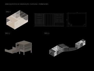 ABRIGOS/POSTOS DE OBSERVAÇÃO AVIFAUNA - PORMENORES

TIPO 1

TIPO 2

TIPO 3

 
