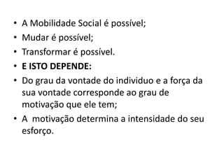 Um dos aspectos mais importantes  na mobilidade social  com certeza é:
