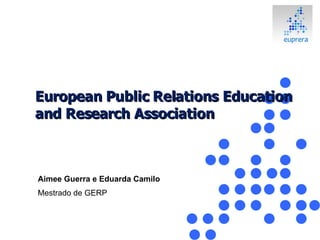 European Public Relations Education and Research Association Aimee Guerra e Eduarda Camilo Mestrado de GERP 