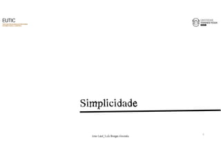 Simplicidade 
5 
João€Leal€|€Luís€Borges€Gouveia 
 