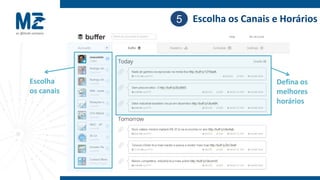 5 Escolha os Canais e Horários




Escolha                          Defina os
os canais                        melhores
                                 horários
 