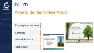 #7 PIV 
Projeto de Identidade Visual 
Estratégia Instrucional 
Conteúdo 
Manual da Marca 
Usabilidade  