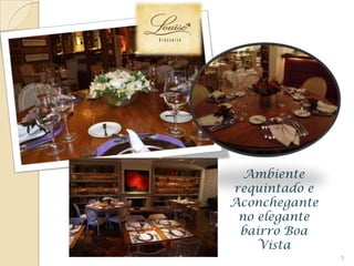 3
Ambiente
requintado e
Aconchegante
no elegante
bairro Boa
Vista
 