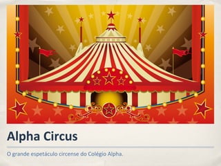 Alpha Circus ,[object Object]