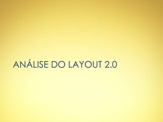 ANÁLISE DO LAYOUT 2.0
 