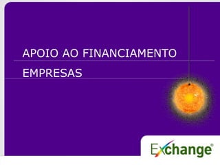 APOIO AO FINANCIAMENTO
EMPRESAS
 