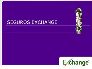 SEGUROS EXCHANGE
 