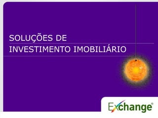 SOLUÇÕES DE
INVESTIMENTO IMOBILIÁRIO
 