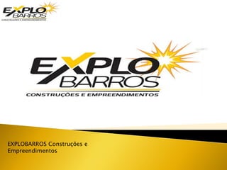 EXPLOBARROS Construções e
Empreendimentos
 
