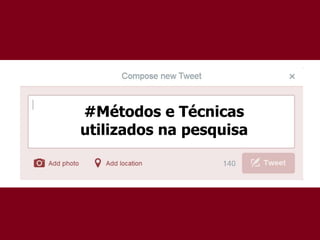 #Métodos e Técnicas
utilizados na pesquisa
 