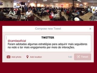 TWITTER
@camilasoficial
Foram adotadas algumas estratégias para adquirir mais seguidores
na rede e ter mais engajamento por meio de interações.
 