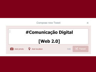 #Comunicação Digital
[Web 2.0]
 
