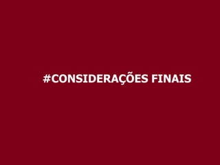 #CONSIDERAÇÕES FINAIS
 