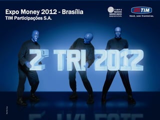 Expo Money 2012 - Brasília
TIM Participações S.A.
 