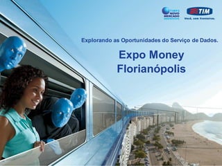 Expo Money
Florianópolis
Explorando as Oportunidades do Serviço de Dados.
 