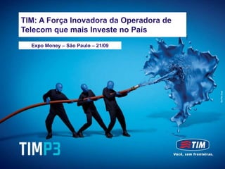 TIM Brasil - Meeting with Investors
     TIM: A Força Inovadora da Operadora de
September, 2012
     Telecom que mais Investe no País
      Expo Money – São Paulo – 21/09
 
