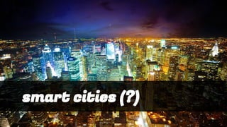 smart cities (?)
 