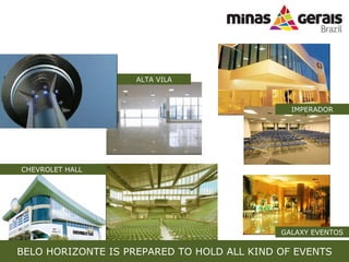 BELO HORIZONTE IS PREPARED TO HOLD ALL KIND OF EVENTS ALTA VILA IMPERADOR CHEVROLET HALL GALAXY EVENTOS 