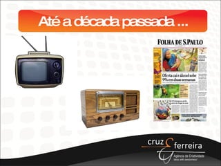 Até a década passada ... 