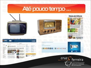 Até pouco tempo ... 