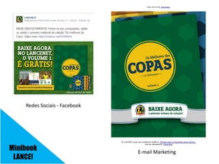 Redes Sociais - Facebook
E-mail Marketing
Minibook
LANCE!
 