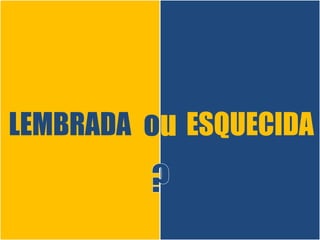 LEMBRADA ESQUECIDAou
 