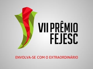 Abertura do Edital de Cases - VII Prêmio FEJESC