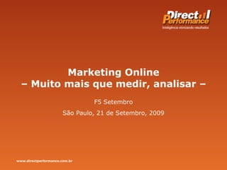 Marketing Online  – Muito mais que medir, analisar –  F5 Setembro São Paulo, 21 de Setembro, 2009 