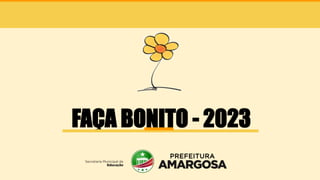 FAÇA BONITO - 2023
 