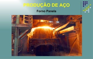 PRODUÇÃO DE AÇO Forno Panela 
