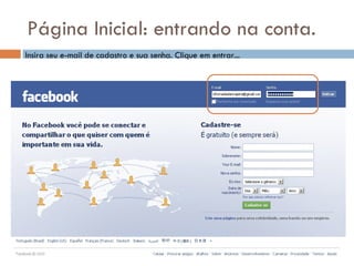 Página Inicial: entrando na conta. Insira seu e-mail de cadastro e sua senha. Clique em entrar... 