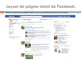Layout da página inicial do Facebook. Esta é a cara da sua página inicial uma vez que tenha entrado em sua conta. 