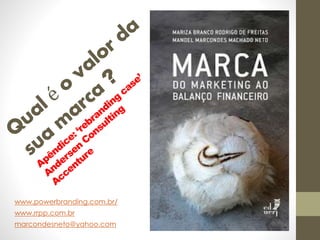 www.powerbranding.com.br/
www.rrpp.com.br
marcondesneto@yahoo.com
 
