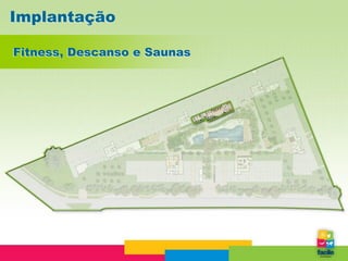 Implantação

Fitness, Descanso e Saunas
 