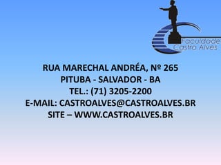 RUA MARECHAL ANDRÉA, Nº 265PITUBA - SALVADOR - BATEL.: (71) 3205-2200E-MAIL: CASTROALVES@CASTROALVES.BRSITE – WWW.CASTROALVES.BR 