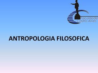 ANTROPOLOGIA FILOSOFICA