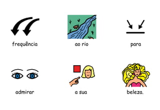frequência para
a sua beleza.admirar
ao rio
 